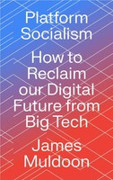 Platform Socialism - How To Reclaim Our Digital Future From Big Tech | Muldoon