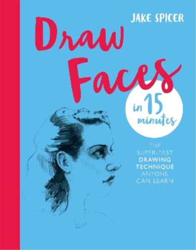 Jake Spicer Draw Faces in 15 Minutes (Tascabile) Draw in 15 Minutes
