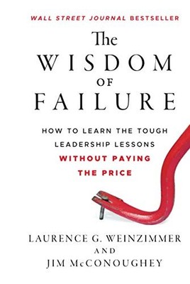 The Wisdom of Failure: How to Learn the Tough Leadership Lessons