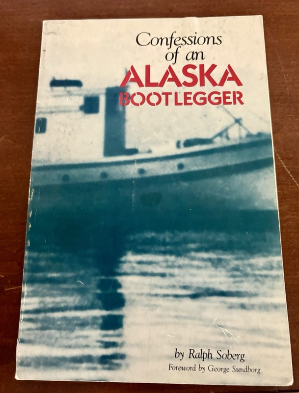 Confessions Of An Alaskan Bootlegger Ralph Soberg 1990 1st Signed Book RARE!