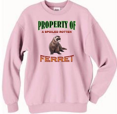 Sweatshirt Men Women - Property of Spoiled Rotten Ferret