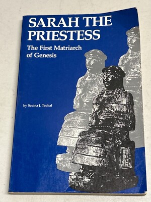 Sarah The Priestess The First Matriarch of Genesis Savina J. Teubal