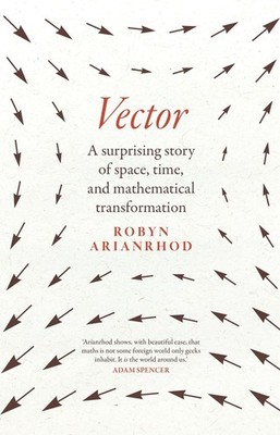 Vector: A Surprising Story of Space, Time, and Mathematical Transformation by Ro