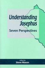 UNDERSTANDING JOSEPHUS: SEVEN PERSPECTIVES (THE LIBRARY OF By Steve Mason *Mint*