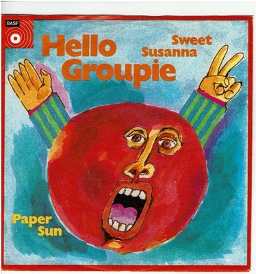 7'' Single,  Paper Sun  - Hello Groupie  / Sweet Susanna ;  BASF -  Krautrock
