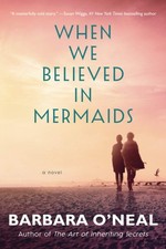 When We Believed in Mermaids: A Novel - O'Neal, Barbara - Good - See conditi...