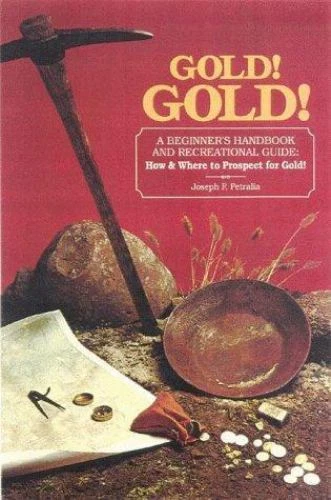 Gold! Gold! How and Where to Prospect for Gold (Prospecting and Treasure Huntin