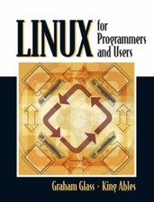Linux for Programmers and Users by Glass, Graham, Ables, King
