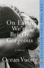 On Earth We're Briefly Gorgeous A Novel by Ocean Vuong (0525562044) Paperback