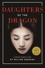 DAUGHTERS OF THE DRAGON: A COMFORT WOMAN'S STORY By William Andrews *BRAND NEW*
