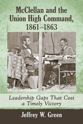 Jeffrey W. Green McClellan and the Union High Command, 1861-1863 (Taschenbuch)