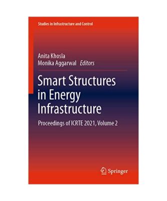 Smart Structures in Energy Infrastructure: Proceedings of ICRTE 2021, Volume 2