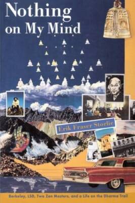 Nothing on My Mind: Berkeley, LSD, Two Zen Masters, and a Life on the Dha - GOOD