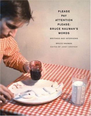 Please Pay Attention Please: Bruce Naumans Words: Writings and Interviews, Nauma