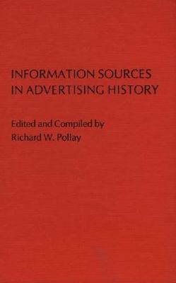 Information Sources in Advertising History. by Pollay, Richard W.