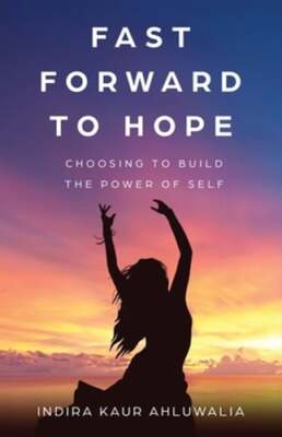 Fast Forward to Hope: Choosing to Build the Power of Self by Ahluwalia: New