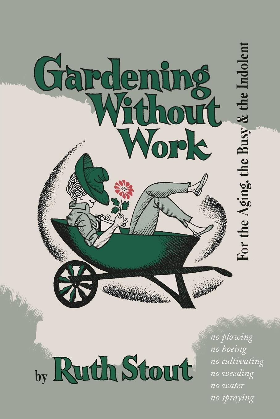 Thumbnail - Gardening Without Work For The Aging, The Busy, And The Indolent Ruth