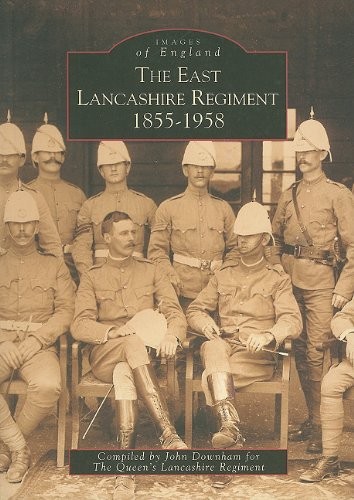 East Lancashire Regiment: 1855-1958 (Images of England) By John Downham