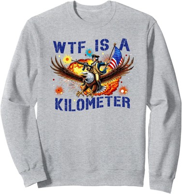 Wtf Is A Kilometer Eagle Design Patriotic Funny Unisex Crewneck Sweatshirt