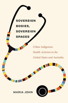 Sovereign Bodies, Sovereign Spaces: Urban Indigenous Health Activism in the Unit
