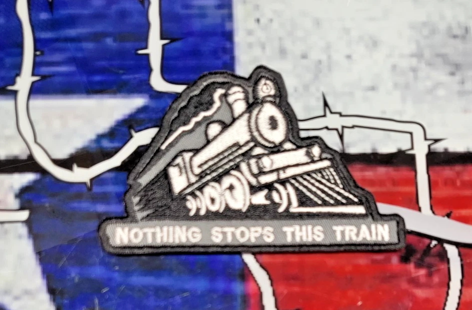 EMBROIDERED NOTHING STOPS THIS TRAIN PATCH (Please Read Ad)