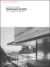 Mathias Klotz: Architecture And Projects Copertina rigida – 29 maggio 2006