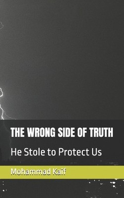 The Wrong Side of Truth: He Stole to Protect Us by Mohammad Kaif Paperback Book