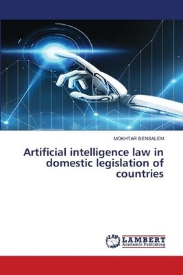 Artificial intelligence law in domestic legislation of countries by Mokhtar Bens