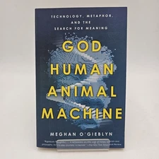 LIKE NEW | God Human Animal Machine by Meghan O'Gieblyn | AI Transhumanism PB