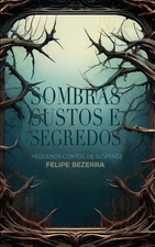 Sombras Sustos e Segredos: Pequenos Contos de Suspense by Felipe Bezerra Paperba