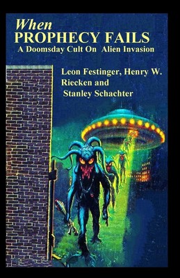 Leon Festinger (u. a.) | When PROPHECY FAILS A Doomsday Cult On Alien Invasion