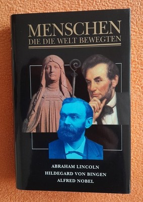 MENSCHEN DIE DIE WELT BEWEGTEN: Abraham Lincoln, Hildegard v. Bingen, A. Nobel