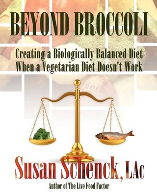 Beyond Broccoli, Creating a Biologically Balanced Diet When a Vegetarian Die...