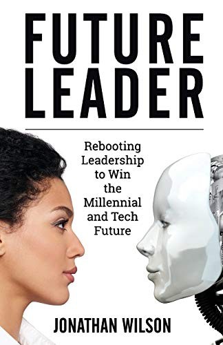 Future Leader: Rebooting Leadership to Win the . Wilson<|