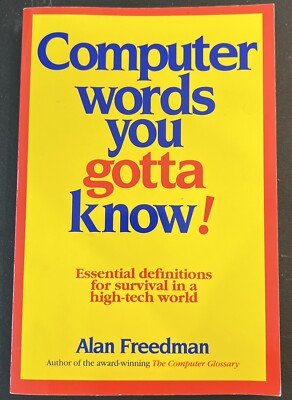 Computer Words You Gotta Know! Essentials for Survival in a High-Tech World...