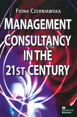Management Consultancy in the 21st Century | Fiona Czerniawska | Englisch | Buch