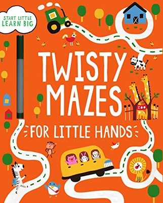 TWISTY MAZES FOR LITTLE HANDS (START LITTLE, LEARN BIG) By Parragon Books Ltd.