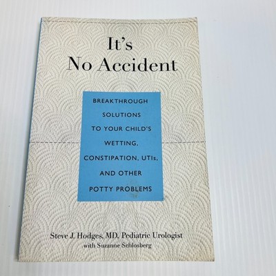 It's No Accident: Breakthrough Solutions To Your Child's Wetting,...