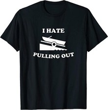 NEW! Funny Boating Quote Hate Pulling Out For Boat Captain T-Shirt - MADE IN USA
