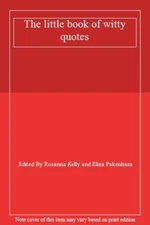 THE LITTLE BOOK OF WITTY QUOTES By ELIZA KELLY' 'ROSANNA; PAKENH