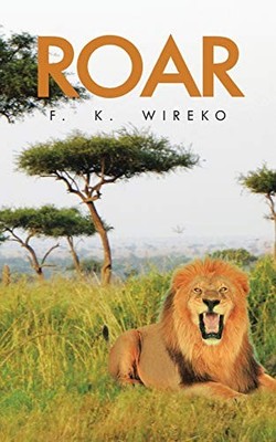 Roar by F. K. WIREKO (2015, Trade Paperback)