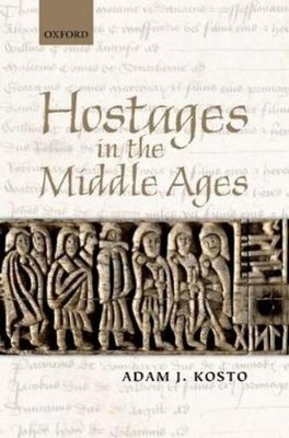Adam J. Kosto Hostages in the Middle Ages (Hardback) (UK IMPORT)