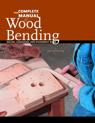 The Complete Manual of Wood Bending by Lon Schleining