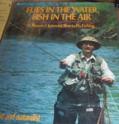 Flies in the Water Fish in the Air A Personal Introduction to Fly Fishing Book
