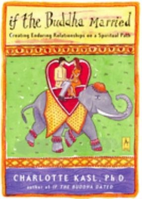 If the Buddha Married : Creating Enduring Relationships on a Spir
