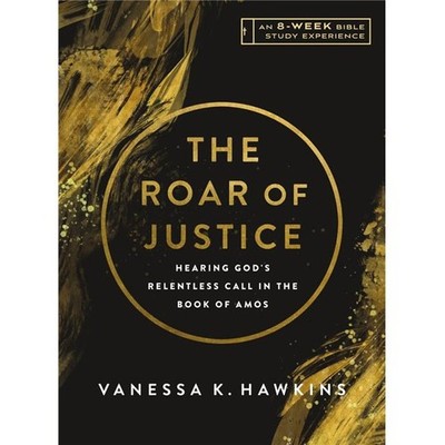 The Roar of Justice - Hearing God Relentless Call in The Book of Amos - An 8 ...