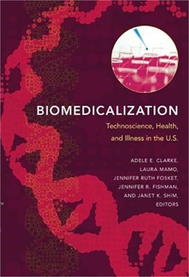 Biomedicalization: Technoscience, Health, and Illness in the U.S. (Paperback or