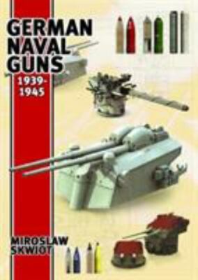 German Naval Guns, 1939-1945 by Skwiot, Miroslaw