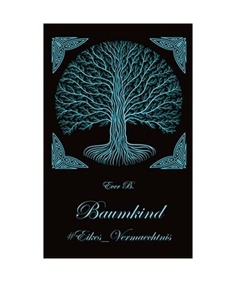 Baumkind: #Eikes Vermächtnis: #Eikes Vermächtnis, B., Ever