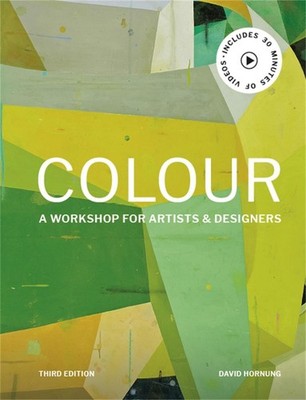 Colour Third Edition: A workshop for artists and designers by David Hornung (Eng